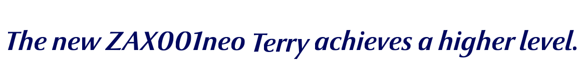 The new ZAX001neo Terry achieves a higher level.